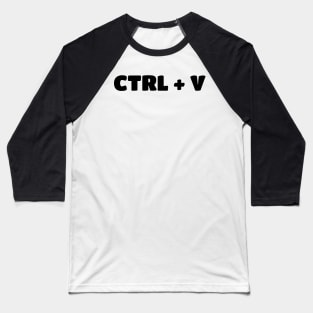 Paste - Copy Parent/Child Ctrl-V & Ctrl-C Baseball T-Shirt